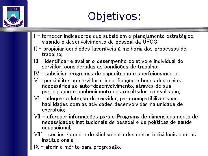 Objetivos: I – fornecer indicadores que subsidiem o planejamento estratégico, visando o desenvolvimento de