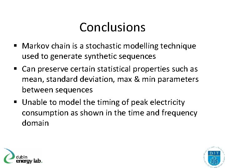 Conclusions § Markov chain is a stochastic modelling technique used to generate synthetic sequences