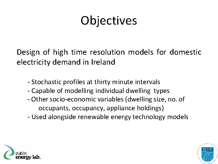 Objectives Design of high time resolution models for domestic electricity demand in Ireland -