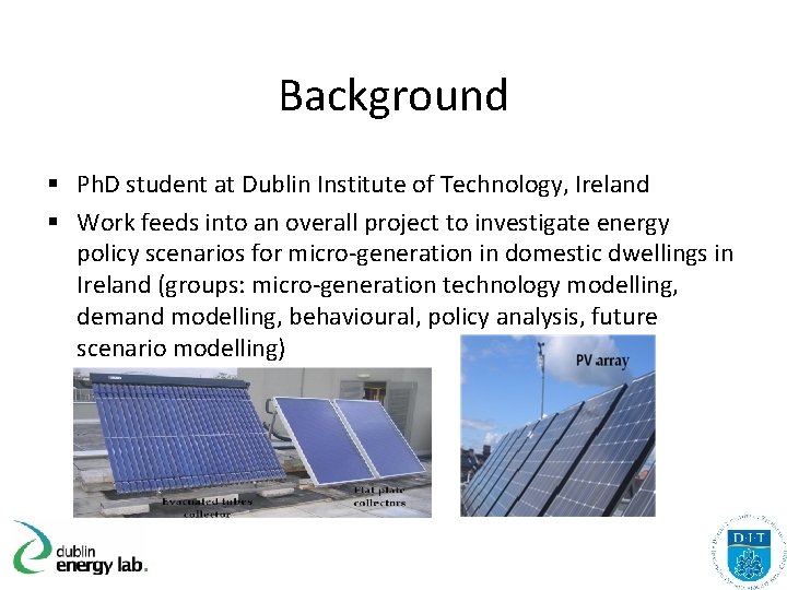 Background § Ph. D student at Dublin Institute of Technology, Ireland § Work feeds