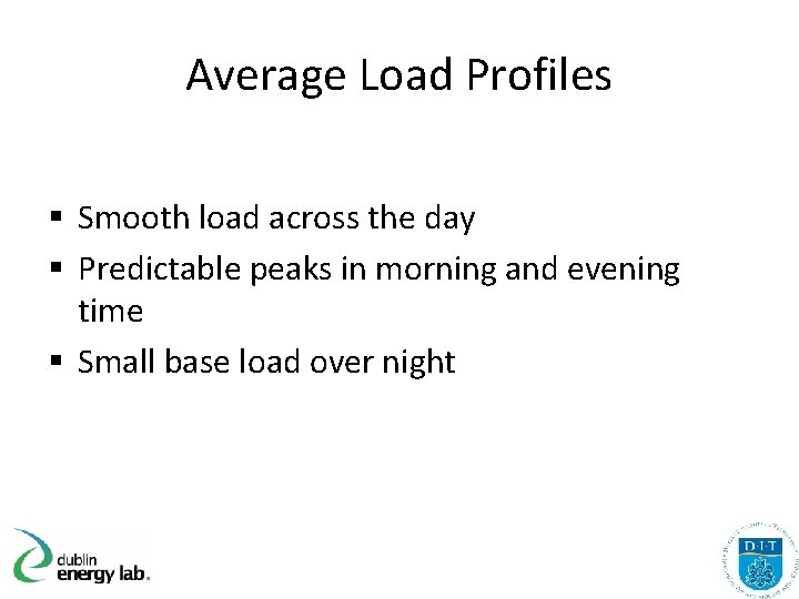 Average Load Profiles § Smooth load across the day § Predictable peaks in morning