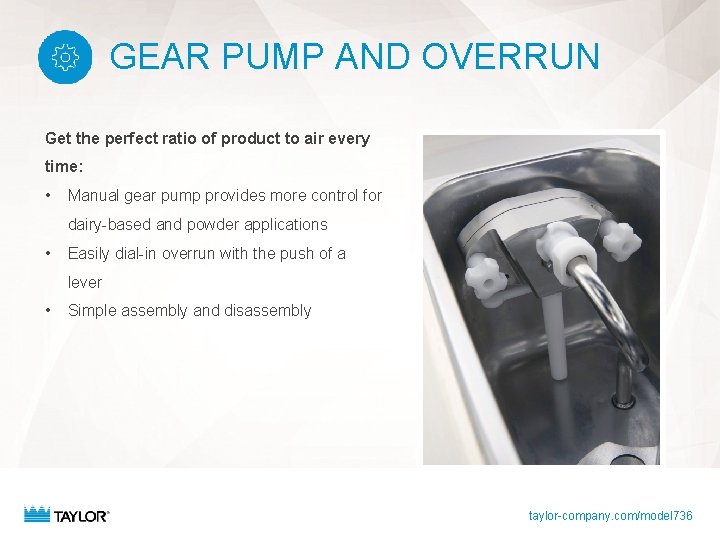 GEAR PUMP AND OVERRUN Get the perfect ratio of product to air every time: GEAR PUMP AND OVERRUN Get the perfect ratio of product to air every time: