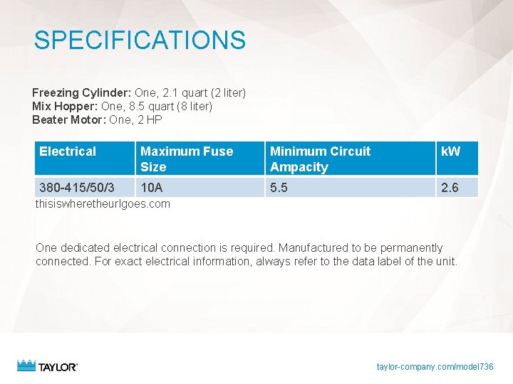 SPECIFICATIONS Freezing Cylinder: One, 2. 1 quart (2 liter) Mix Hopper: One, 8. 5 SPECIFICATIONS Freezing Cylinder: One, 2. 1 quart (2 liter) Mix Hopper: One, 8. 5