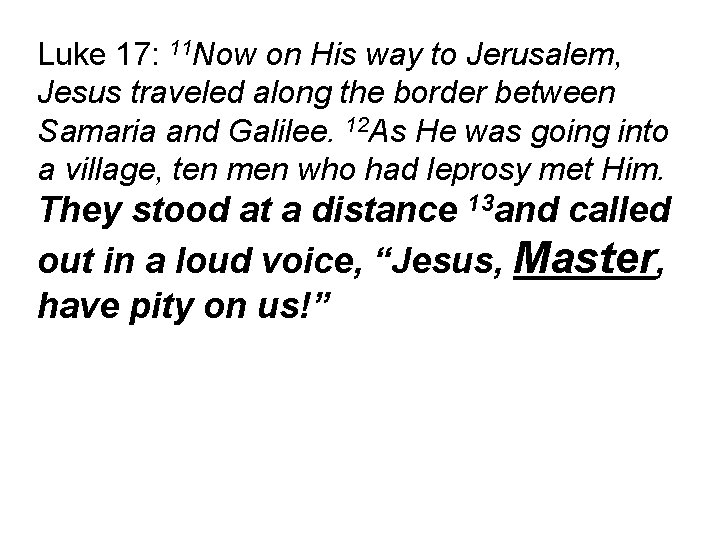 Luke 17: 11 Now on His way to Jerusalem, Jesus traveled along the border