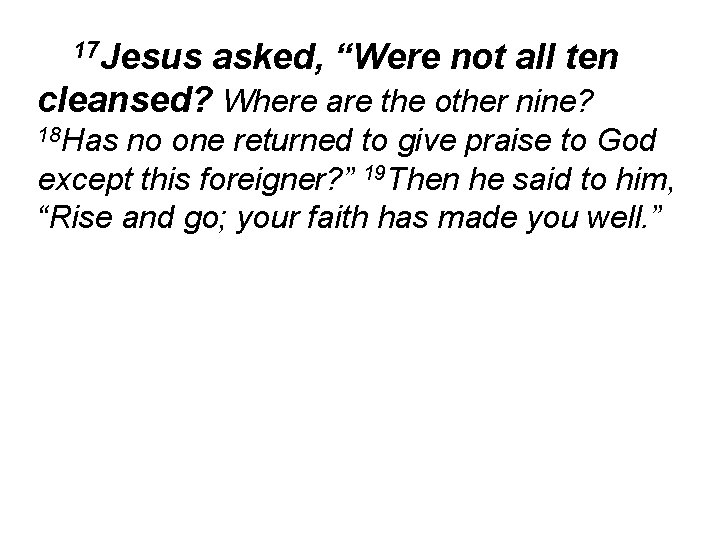 17 Jesus asked, “Were not all ten cleansed? Where are the other nine? 18