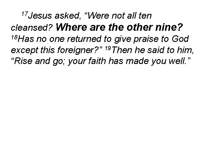 17 Jesus asked, “Were not all ten cleansed? Where are the other nine? 18