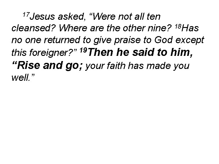 17 Jesus asked, “Were not all ten cleansed? Where are the other nine? 18