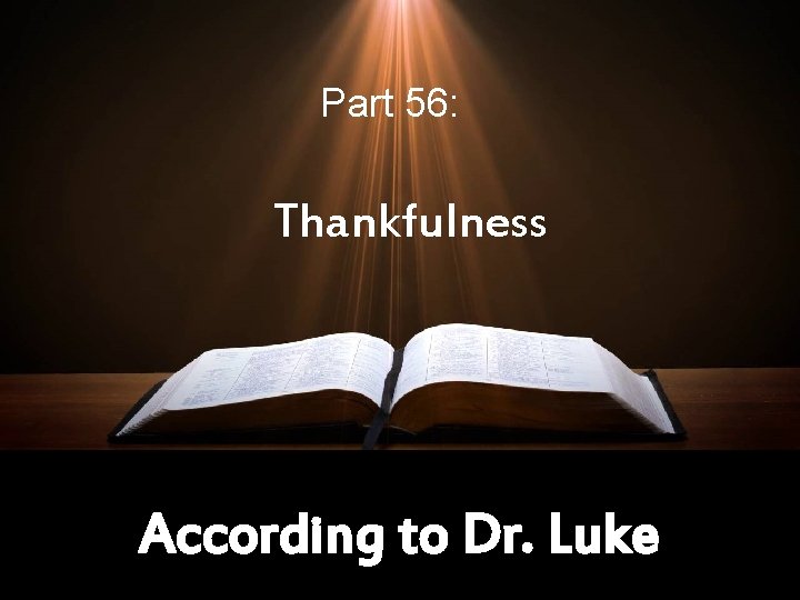 Part 56: Thankfulness According to Dr. Luke 