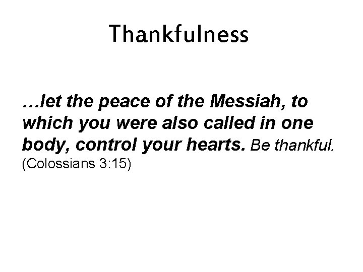 Thankfulness …let the peace of the Messiah, to which you were also called in