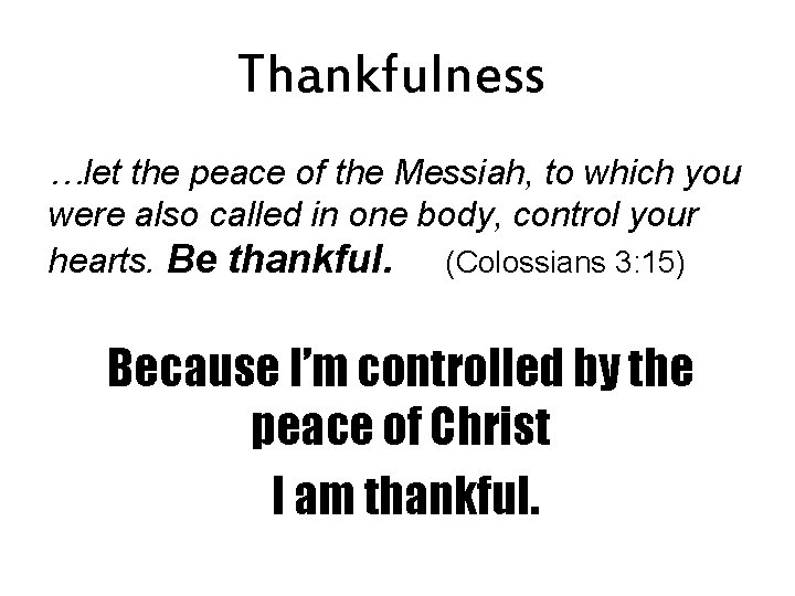 Thankfulness …let the peace of the Messiah, to which you were also called in