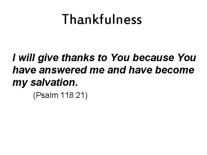 Thankfulness I will give thanks to You because You have answered me and have