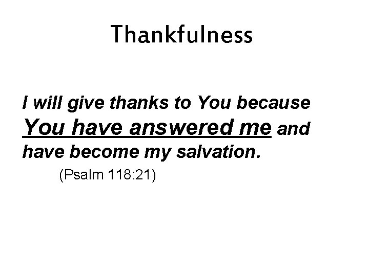 Thankfulness I will give thanks to You because You have answered me and have