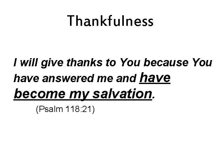 Thankfulness I will give thanks to You because You have answered me and have