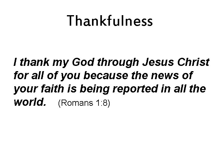 Thankfulness I thank my God through Jesus Christ for all of you because the