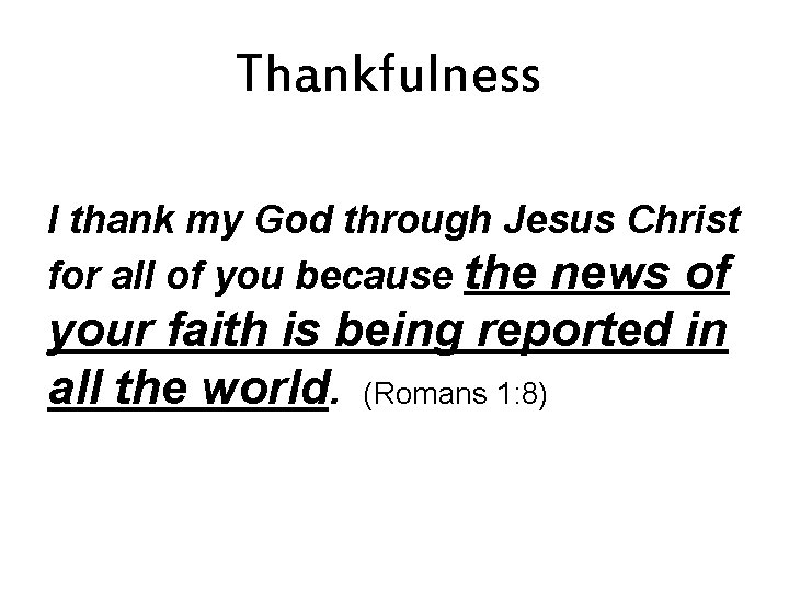 Thankfulness I thank my God through Jesus Christ for all of you because the