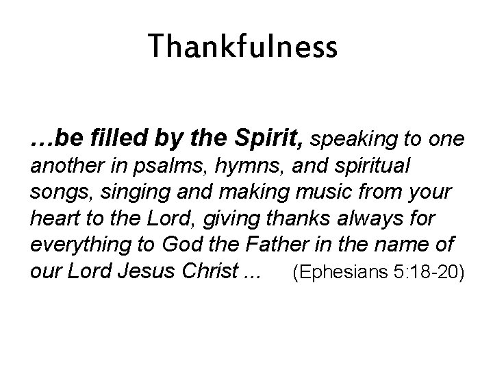 Thankfulness …be filled by the Spirit, speaking to one another in psalms, hymns, and