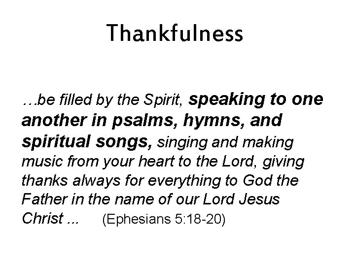 Thankfulness …be filled by the Spirit, speaking to one another in psalms, hymns, and