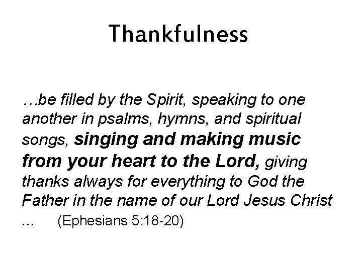 Thankfulness …be filled by the Spirit, speaking to one another in psalms, hymns, and