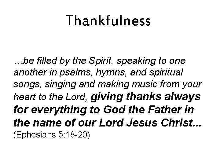 Thankfulness …be filled by the Spirit, speaking to one another in psalms, hymns, and