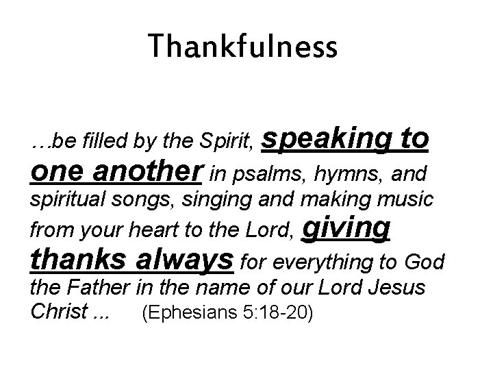 Thankfulness …be filled by the Spirit, speaking to one another in psalms, hymns, and