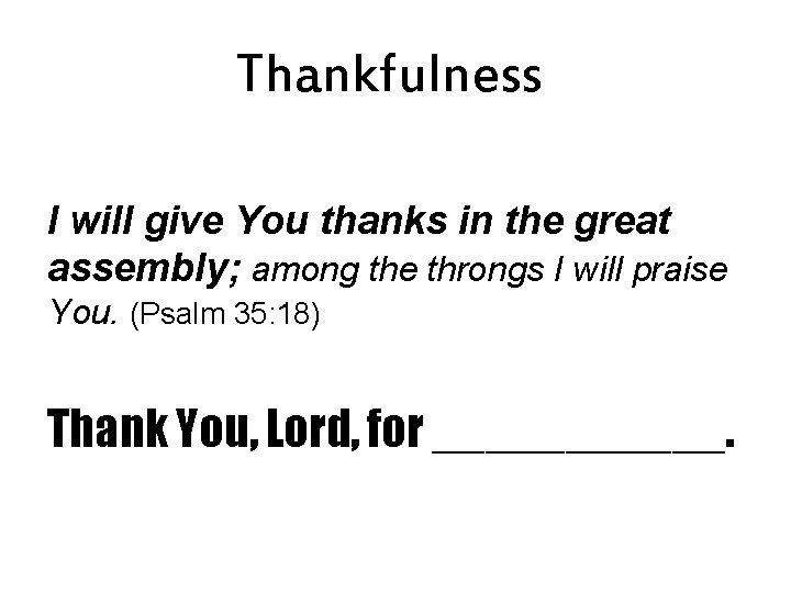 Thankfulness I will give You thanks in the great assembly; among the throngs I