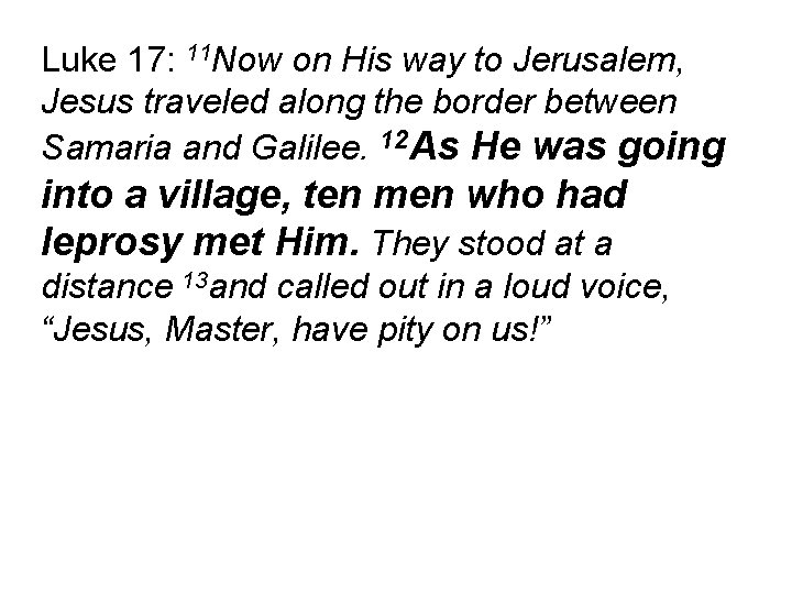 Luke 17: 11 Now on His way to Jerusalem, Jesus traveled along the border