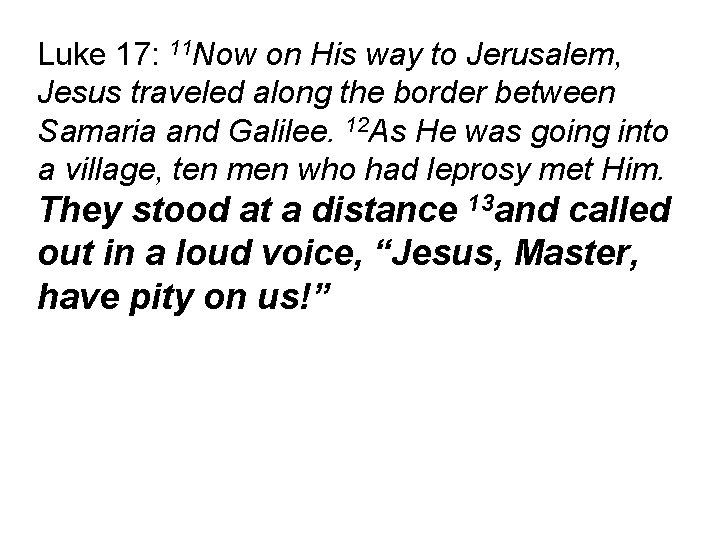 Luke 17: 11 Now on His way to Jerusalem, Jesus traveled along the border