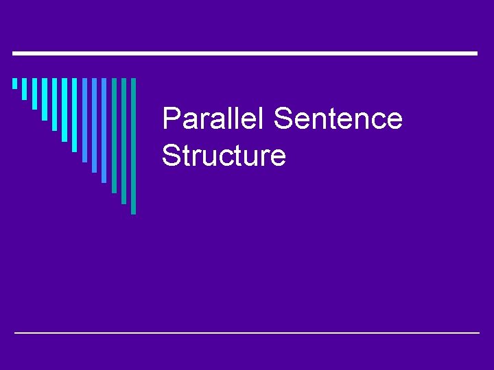 Parallel Sentence Structure 