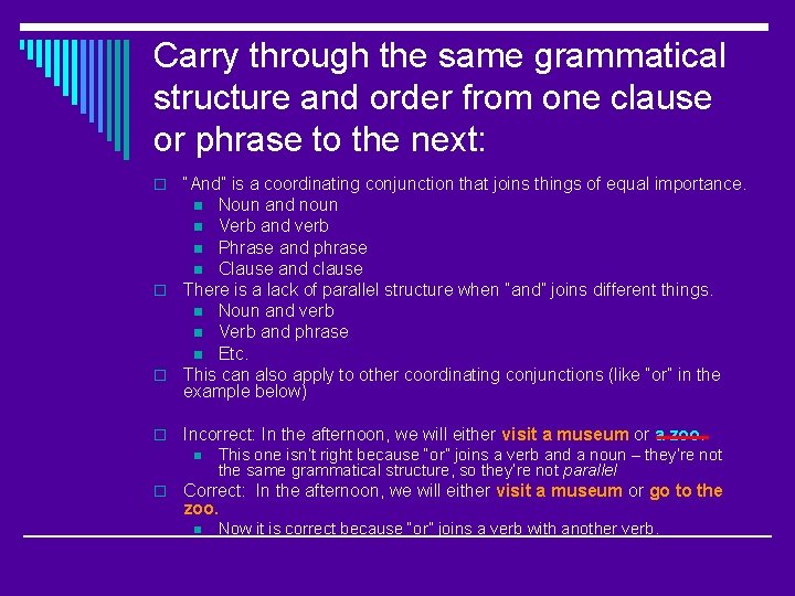 Carry through the same grammatical structure and order from one clause or phrase to