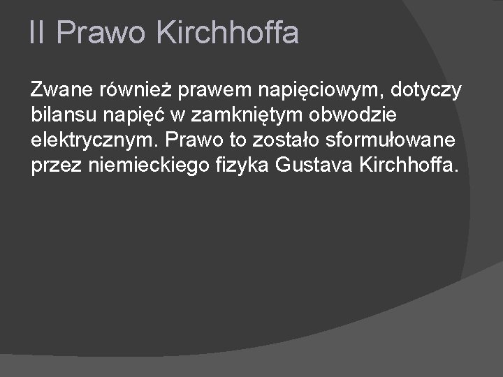 II Prawo Kirchhoffa Zwane również prawem napięciowym, dotyczy bilansu napięć w zamkniętym obwodzie elektrycznym.