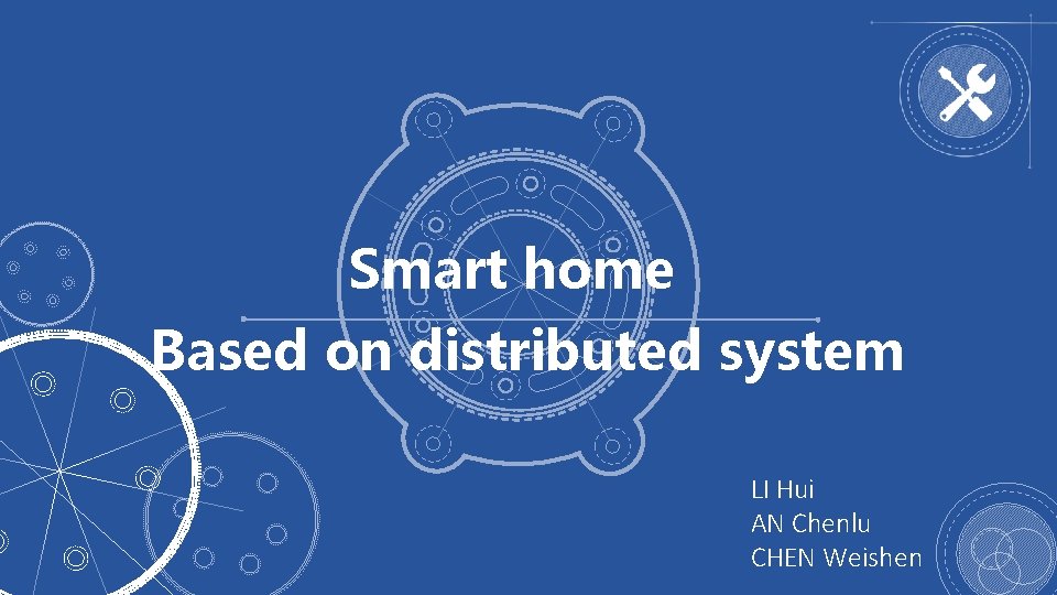 Smart home Based on distributed system LI Hui AN Chenlu CHEN Weishen 