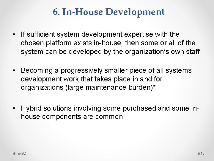 6. In-House Development • If sufficient system development expertise with the chosen platform exists 6. In-House Development • If sufficient system development expertise with the chosen platform exists