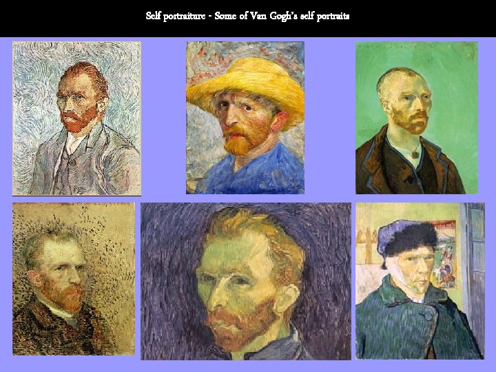 Self portraiture - Some of Van Gogh’s self portraits 