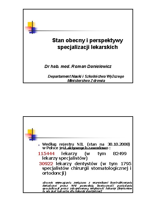 Stan obecny i perspektywy specjalizacji lekarskich Dr hab. med. Roman Danielewicz Departament Nauki i