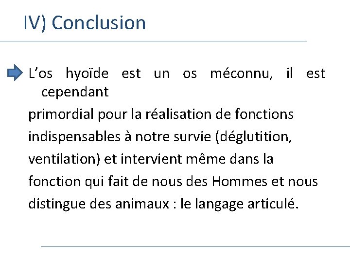 IV) Conclusion L’os hyoïde est un os méconnu, il est cependant primordial pour la