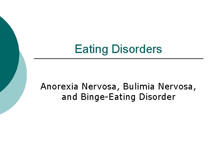 Eating Disorders Anorexia Nervosa, Bulimia Nervosa, and Binge-Eating Disorder 