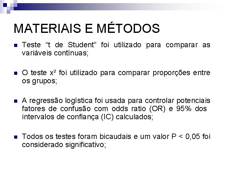 MATERIAIS E MÉTODOS n Teste “t de Student” foi utilizado para comparar as variáveis