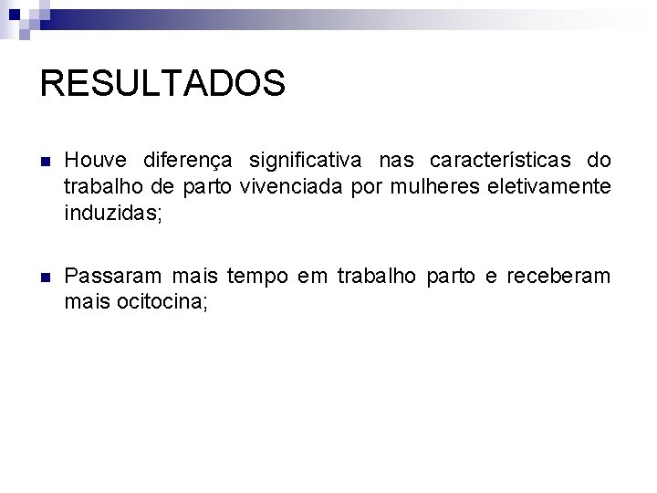 RESULTADOS n Houve diferença significativa nas características do trabalho de parto vivenciada por mulheres