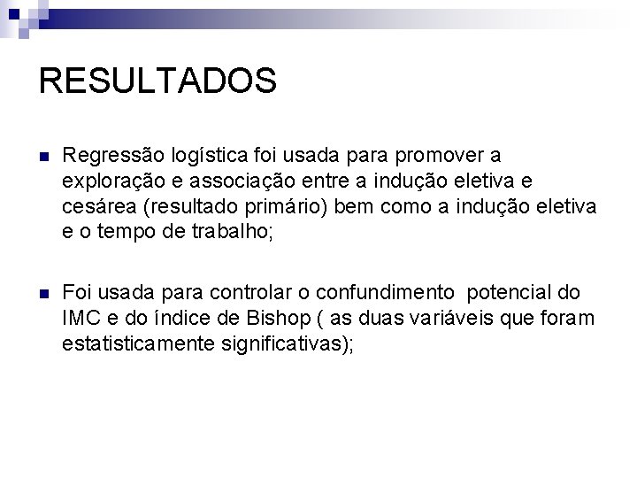 RESULTADOS n Regressão logística foi usada para promover a exploração e associação entre a