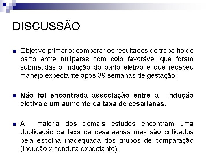 DISCUSSÃO n Objetivo primário: comparar os resultados do trabalho de parto entre nulíparas com