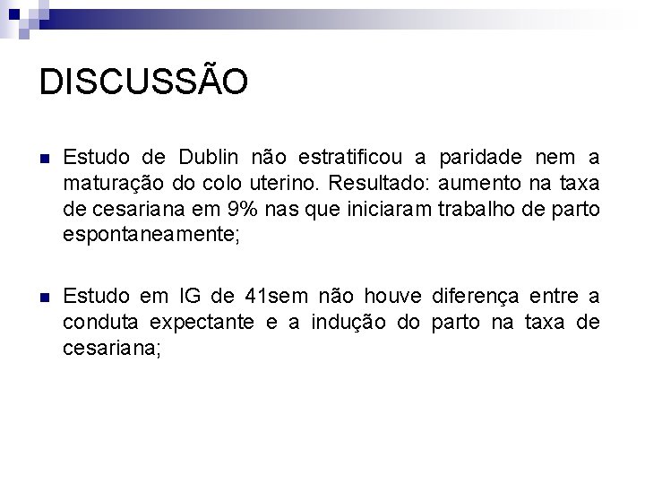 DISCUSSÃO n Estudo de Dublin não estratificou a paridade nem a maturação do colo