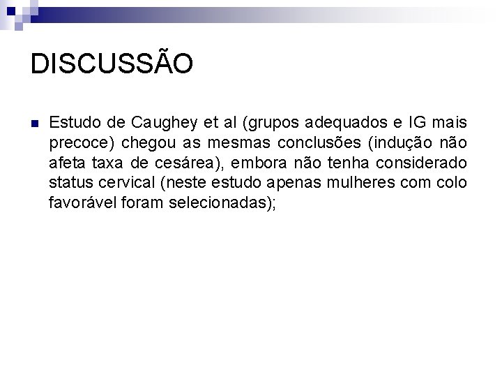 DISCUSSÃO n Estudo de Caughey et al (grupos adequados e IG mais precoce) chegou