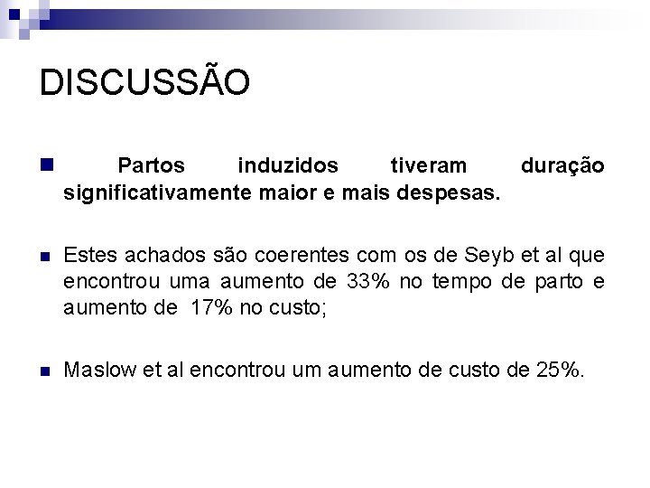 DISCUSSÃO n n Estes achados são coerentes com os de Seyb et al que