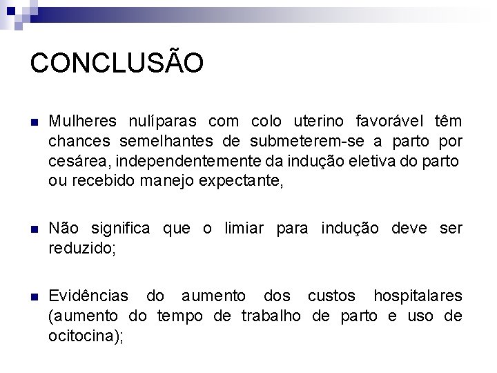CONCLUSÃO n Mulheres nulíparas com colo uterino favorável têm chances semelhantes de submeterem-se a