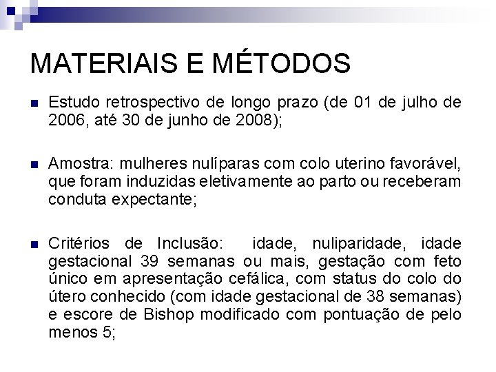 MATERIAIS E MÉTODOS n Estudo retrospectivo de longo prazo (de 01 de julho de