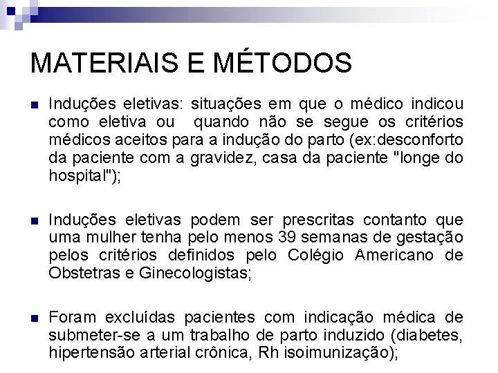 MATERIAIS E MÉTODOS n Induções eletivas: situações em que o médico indicou como eletiva
