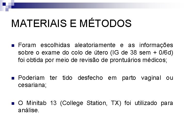 MATERIAIS E MÉTODOS n Foram escolhidas aleatoriamente e as informações sobre o exame do
