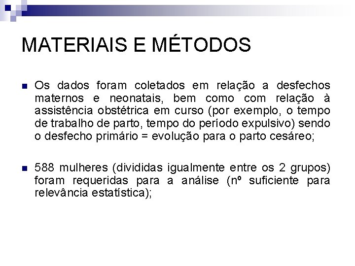 MATERIAIS E MÉTODOS n Os dados foram coletados em relação a desfechos maternos e
