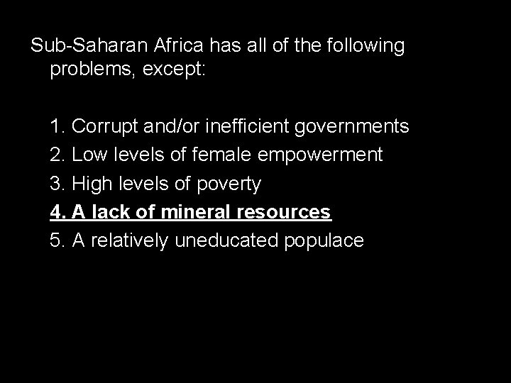 Sub-Saharan Africa has all of the following problems, except: 1. Corrupt and/or inefficient governments