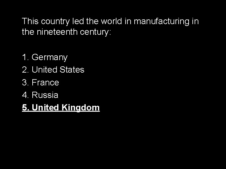 This country led the world in manufacturing in the nineteenth century: 1. Germany 2.